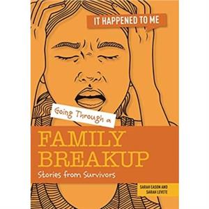 Going Through a Family Breakup by Sarah Eason