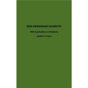 SemiRiemannian Geometry With Applications to Relativity by ONeill & Barrett University of California & Los Angeles & California & U.S.A.