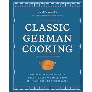 Classic German Cooking by Luisa Weiss