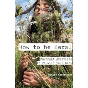 How to be feral by Claire Loussouarn