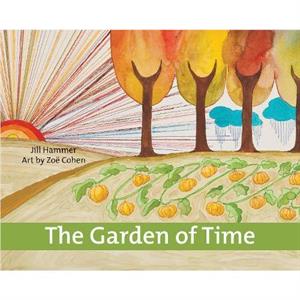 Garden of Time by Jill Jill Hammer Hammer