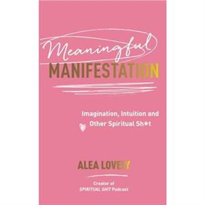 Meaningful Manifestation by Alea Lovely