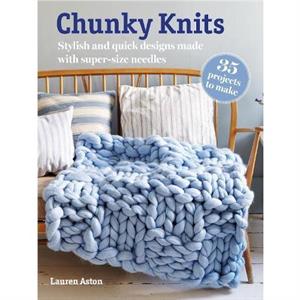 Chunky Knits 35 projects to make by Lauren Aston