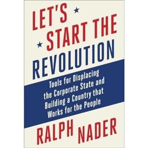 Lets Start the Revolution by Ralph Nader