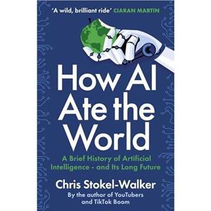 How AI Ate the World by Chris StokelWalker