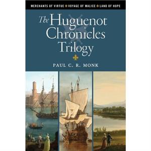 The Huguenot Chronicles Trilogy by Paul C R Monk