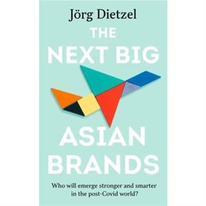 The Next Big Asian Brands by Jorg Dietzel