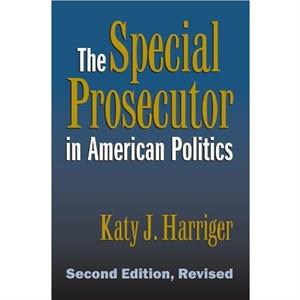 The Special Prosecutor in American Politics by Katy J. Harriger