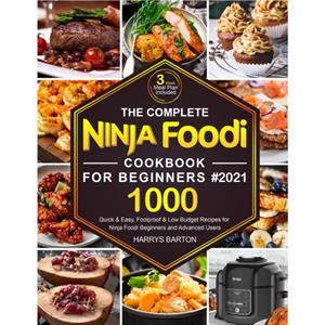 The Complete Ninja Foodi Cookbook for Beginners 2021 by Harrys Barton