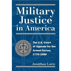 Military Justice in America by Jonathan Lurie