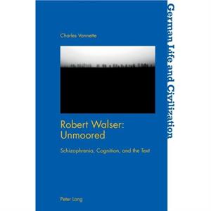 Robert Walser Unmoored by Charles Vannette
