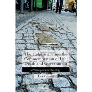 The Stolpersteine and the Commemoration of Life Death and Government by Lars Ostman