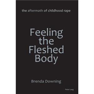 Feeling the Fleshed Body by Brenda Downing