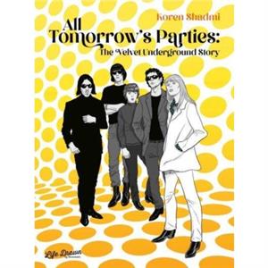 All Tomorrows Parties The Velvet Underground Story by Koren Shadmi