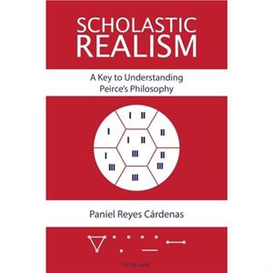 Scholastic Realism A Key to Understanding Peirces Philosophy by Paniel Reyes Cardenas