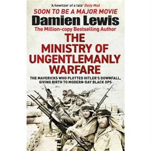 The Ministry of Ungentlemanly Warfare by Damien Lewis