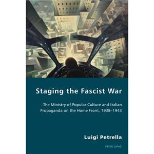 Staging the Fascist War by Luigi Petrella