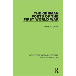 The German Poets of the First World War by Patrick Bridgwater