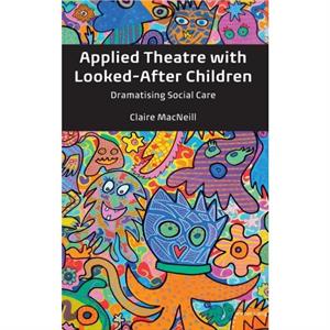 Applied Theatre with LookedAfter Children by Claire MacNeill