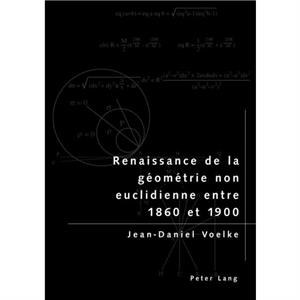 Renaissance de la Geometrie Non Euclidienne Entre 1860 Et 1900 by JeanDaniel Voelke