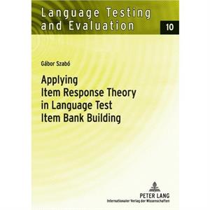 Applying Item Response Theory in Language Test Item Bank Building by Gunther Sigott