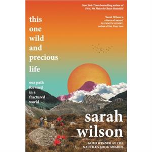 This One Wild and Precious Life by Sarah Wilson