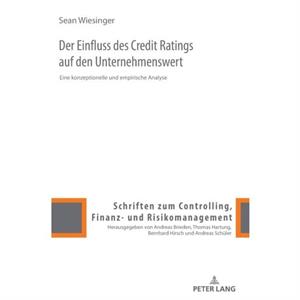 Der Einfluss des Credit Ratings auf den Unternehmenswert Eine konzeptionelle und empirische Analyse by Sean Wiesinger