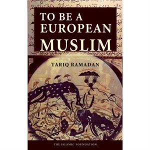 To Be a European Muslim by Tariq Ramadan