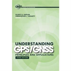 Understanding GPSGNSS Principles and Applications by Christopher Hegarty