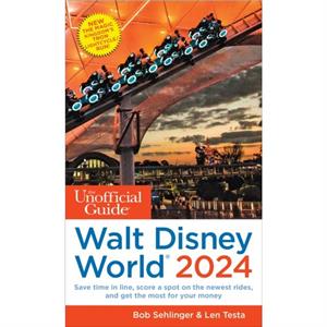 The Unofficial Guide to Walt Disney World 2024 by Len Testa