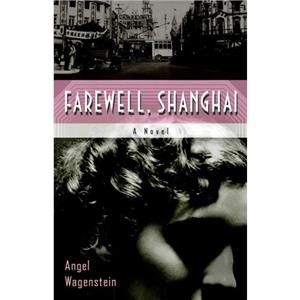 Farewell Shanghai A Novel by Angel Wagenstein