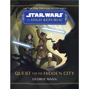 Star Wars The High Republic Quest For The Hidden City by George Mann