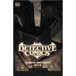 Batman Detective Comics Vol. 3 Gotham Nocturne Act II by Ram V