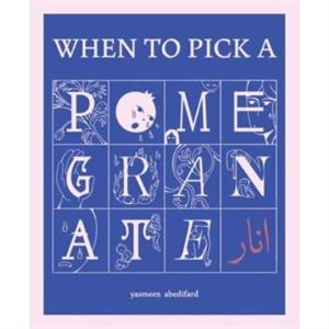 When to Pick a Pomegranate by Yasmeen Abedifard