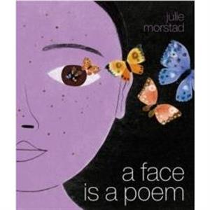 A Face Is a Poem by Julie Morstad