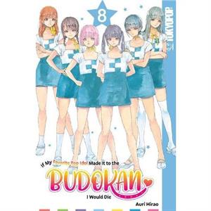 If My Favorite Pop Idol Made It to the Budokan I Would Die Volume 8 by Auri Hirao