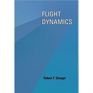 Flight Dynamics by Robert F. Stengel