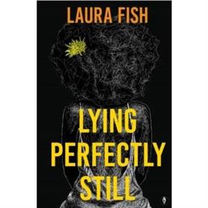 Lying Perfectly Still by Laura Fish