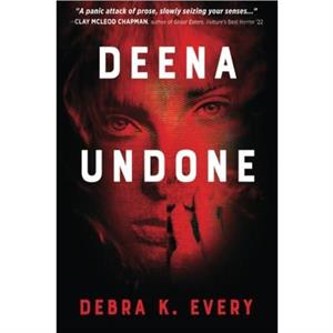 Deena Undone by Debra K. Every