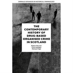 The Contemporary History of DrugBased Organised Crime in Scotland by Pugh & Michael University of the West of Scotland & UK