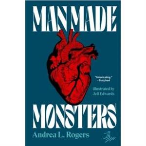 Man Made Monsters by Andrea L. Rogers