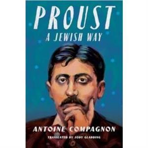 Proust a Jewish Way by Antoine Compagnon