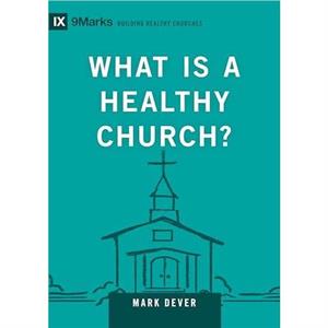 What Is a Healthy Church by Mark Dever