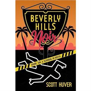 Beverly Hills Noir by Scott Huver