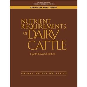 Nutrient Requirements of Dairy Cattle by Committee on Nutrient Requirements of Dairy Cattle