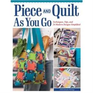 Piece and Quilt as You Go by Debi SchmitzNoriega