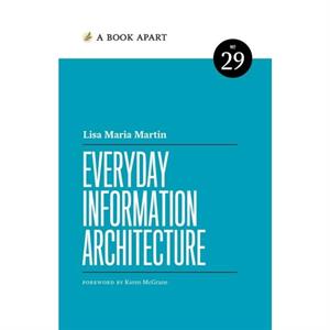 Everyday Information Architecture by Lisa Maria Marquis