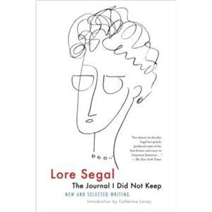 The Journal I Did Not Keep by Lore Segal