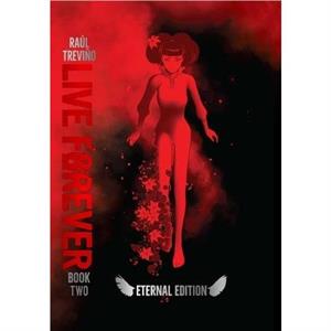 Live Forever Volume 2 The Eternal Edition by Raul Trevino