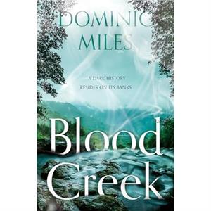 Blood Creek by Dominic Miles